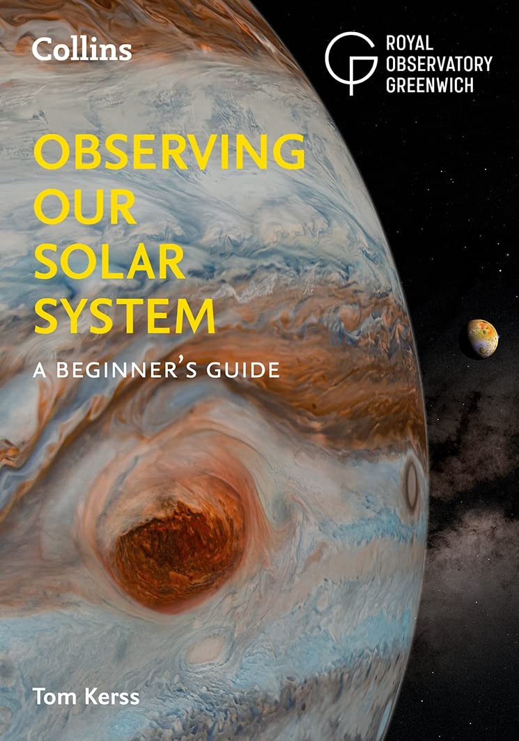 Observing Our Solar System: A Beginner's Guide By Royal Observatory Greenwich / Collins Astronomy / Tom Kerss