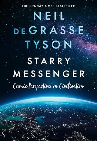 Starry Messenger Cosmic Perspectives on Civilisation by Neil DeGrasse Tyson Paperback