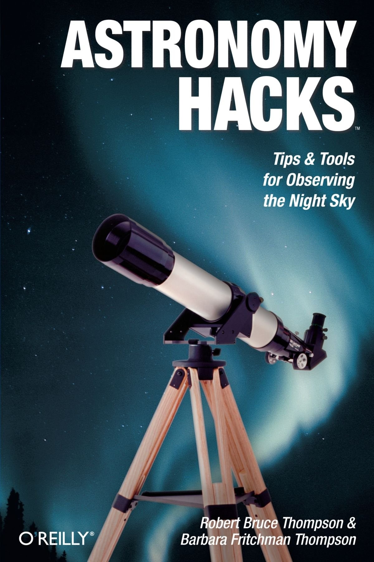 Astronomy Hacks Tips and Tools for Observing the Night Sky by Robert Bruce Thomson & Barbara Fritchman Thomson