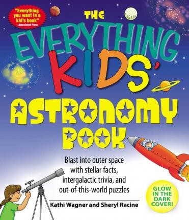 The Everything Kids' Astronomy Book by Kathi Wagner and Sheryl Racine