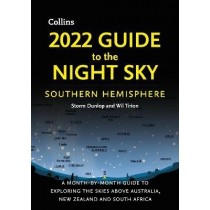 2022 Guide To The Night Sky Southern Hemisphere: A Month-By-Month Guide To Exploring The Skies Above Australia, New Zealand and South Africa