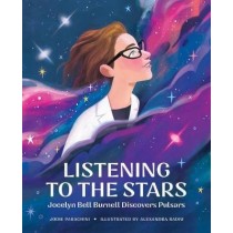 Listening to the Stars: Jocelyn Bell Burnell Discovers Pulsars, by Jodie Parachini (She Made History )