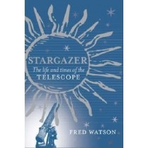 Stargazer The Life and Times of the Telescope by Fred Watson
