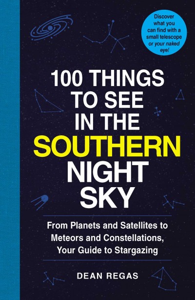 100 Things to See in the Southern Night Sky by Dean Regas