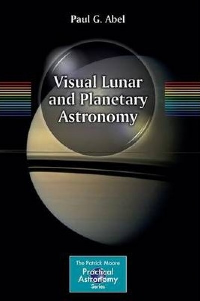Visual Lunar and Planetary Astronomy by Paul G. Abel