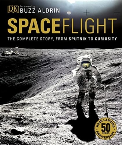 Spaceflight: The Complete Story from Sputnik to Curiosity by DK, foreword by Buzz Aldrin