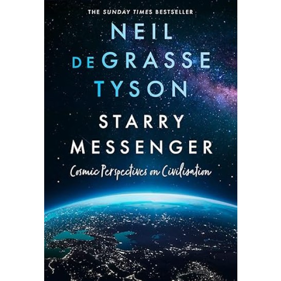 Starry Messenger Cosmic Perspectives on Civilisation by Neil DeGrasse Tyson Paperback