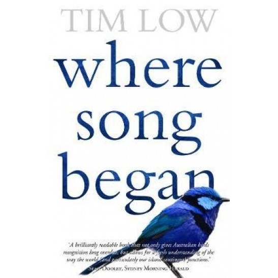 Where Song Began: Australias Birds and How They Changed the World