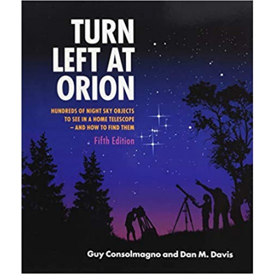 Turn Left at Orion Hundreds of Night Sky Objects to See in a Home Telescope - And How to Find Them (Revised) (5TH ed.)