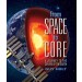 From Space to Core, A Journey to the Centre of the Earth by Guy Holt